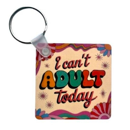 "I Can't Adult Today" - Keychain