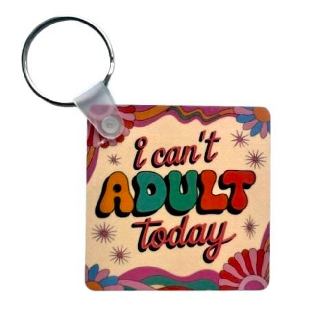 "I Can't Adult Today" - Keychain