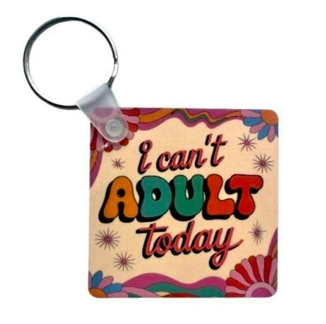"I Can't Adult Today" - Keychain