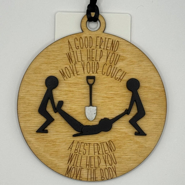 A Best Friend Will Help You Move The Body