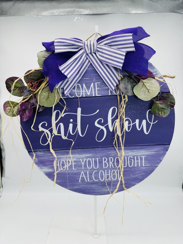 Welcome Sign Welcome To The Shit Show Hope You Brought Alcohol