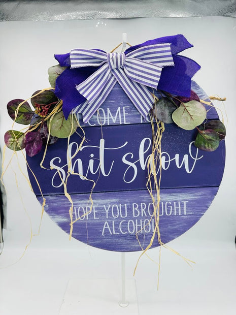 Welcome Sign Welcome To The Shit Show Hope You Brought Alcohol