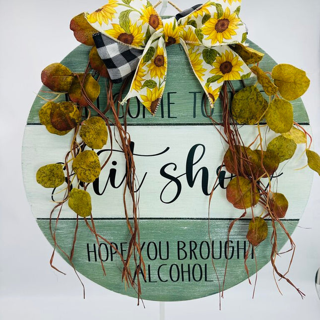 Welcome Sign Welcome To The Shit Show Hope You Brought Alcohol