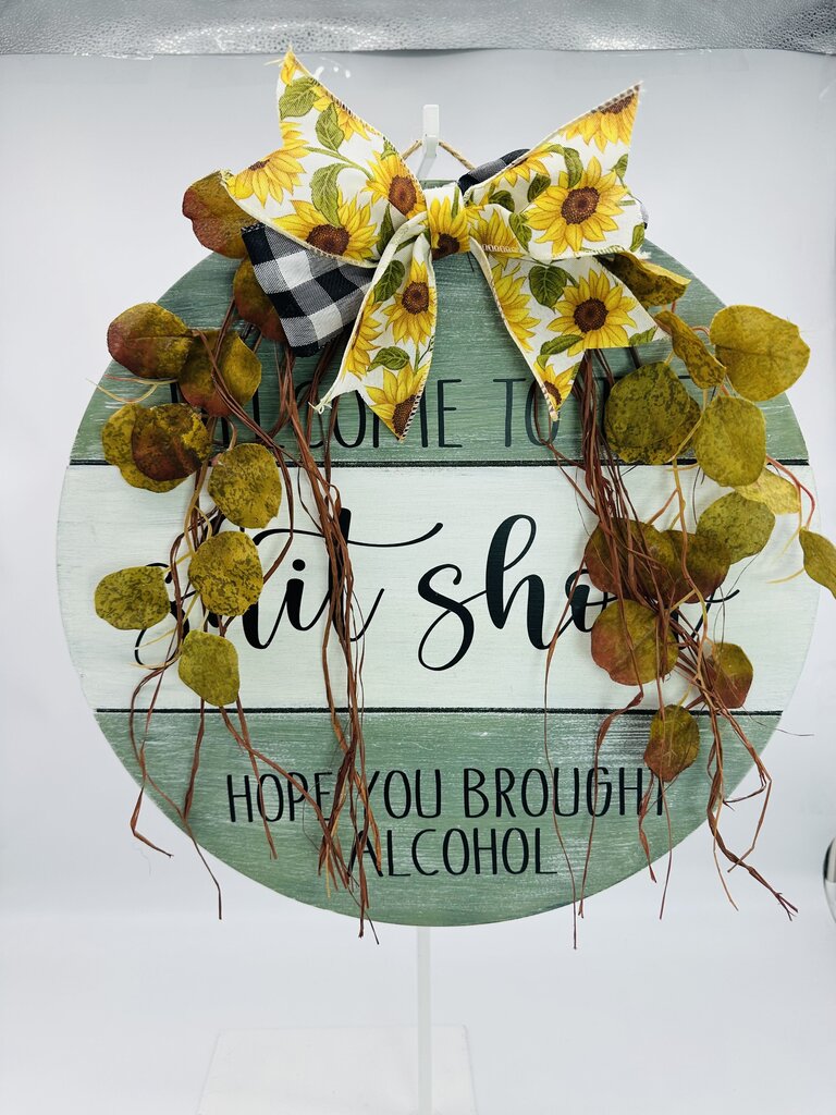 Welcome Sign Welcome To The Shit Show Hope You Brought Alcohol