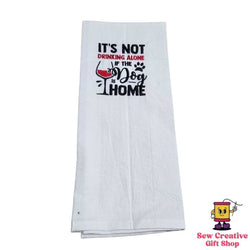 It's not drinking alone if the dog is home Embroidered Towel - view 1