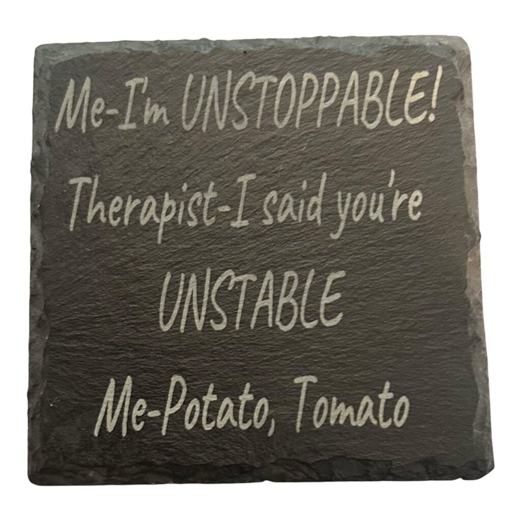 Slate Coaster Unstoppable or Unstable