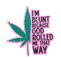 Sticker - I'm Blunt Because God Rolled Me That Way