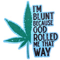 Sticker - I'm Blunt Because God Rolled Me That Way