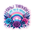 Sticker - Grow through what you go through