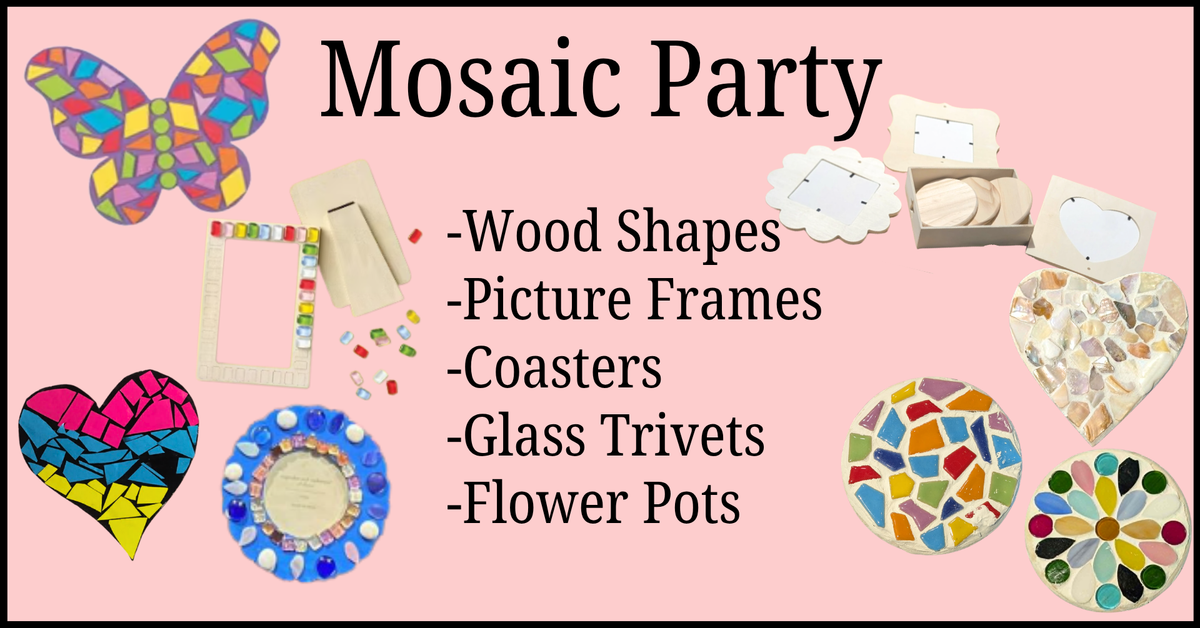 Mosaic Party: Choose a blank item from wood shapes, picture frames, coasters, glass trivets or flower pots.