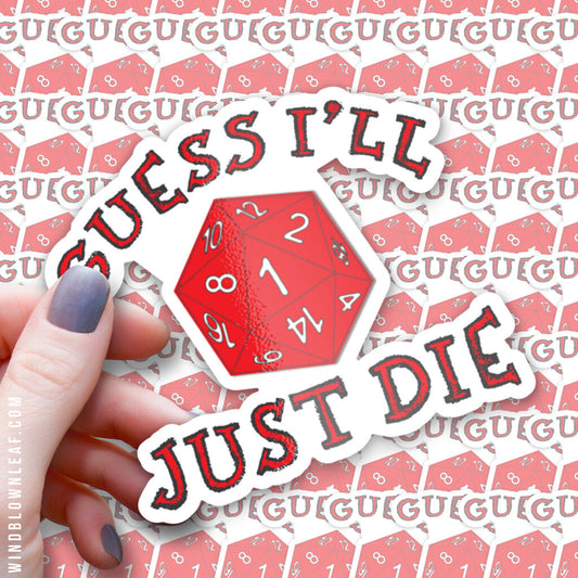 Sticker - Guess I'll Just Die 3/$10